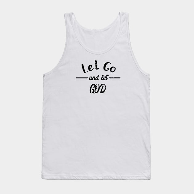 Let Go And Let God - distressed grunge effect Tank Top by JodyzDesigns